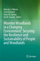 Paxie W. Chirwa, Isla M. Grundy, Yem Katerere, Yemi Katerere, Natasha S. Ribeiro, Paxie W Chirwa et al - Miombo Woodlands in a Changing Environment: Securing the Resilience and Sustainability of People and Woodlands
