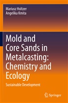 Marius Holtzer, Mariusz Holtzer, Angelika Kmita - Mold and Core Sands in Metalcasting: Chemistry and Ecology