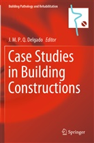J. M. P. Q. Delgado, J.M.P.Q. Delgado, M P Q Delgado, J M P Q Delgado - Case Studies in Building Constructions