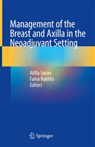 Nakhlis, Nakhlis, Faina Nakhlis, Atill Soran, Atilla Soran - Management of the Breast and Axilla in the Neoadjuvant Setting