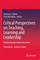Mathe A White, Mathew A White, McCallum, McCallum, Faye Mccallum, Mathew A. White - Critical Perspectives on Teaching, Learning and Leadership