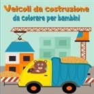 Brizio Femia - Veicoli da costruzione da colorare per bambini