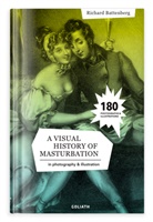 Richard Battenberg - A Visual History of Masturbation - in Photography & Illustration throughout the Centuries