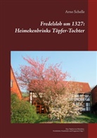 Arno Schelle - Fredelsloh um 1327: Heimekenbrinks Töpfer-Tochter
