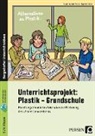 Maj-Britt Klein, Sarah Sophi Mrohs, Sarah Sophie Mrohs - Unterrichtsprojekt: Plastik - Grundschule