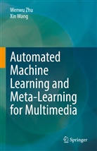 Xin Wang, Wenw Zhu, Wenwu Zhu - Automated Machine Learning and Meta-Learning for Multimedia