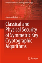 Anubhab Baksi - Classical and Physical Security of Symmetric Key Cryptographic Algorithms
