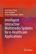 Ajit Abraham, Ajith Abraham, Arturas Kaklauskas, Amit Kumar Tyagi - Intelligent Interactive Multimedia Systems for e-Healthcare Applications