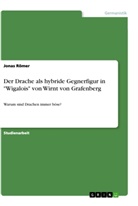 Jonas Römer - Der Drache als hybride Gegnerfigur in "Wigalois" von Wirnt von Grafenberg