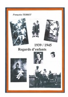 Terret Françoise - 1939-1945 Regards d'enfants