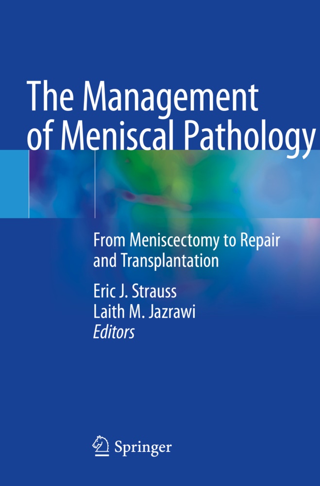 Eri J Strauss, Eric J Strauss, Laith M. Jazrawi, M Jazrawi, M Jazrawi, … - The Management of Meniscal Pathology From Meniscectomy to Repair and Transplantation