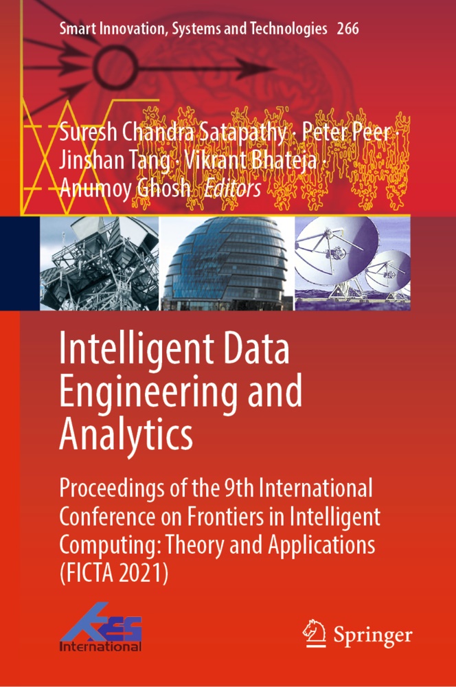 Vikrant Bhateja, Anumoy Ghosh, Pete Peer, Peter Peer, Suresh Chandra Satapathy, Jinshan Tang... - Intelligent Data Engineering and Analytics - Proceedings of the 9th International Conference on Frontiers in Intelligent Computing: Theory and Applications (FICTA 2021)