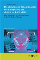 Ariel Edwin Noltze - Die chirurgische Rekonfiguration des Körpers und die christliche Spiritualität