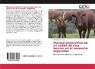 Raul Eduardo Marin - Manejo productivo de un rodeo de cría bovino en el noroeste argentino