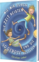 Christian Linker, Stefanie Klaßen - Wie wir durch die Zeit reisten und die 10 Gebote retteten