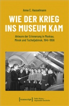 Anne Hasselmann, Anne E Hasselmann, Anne E. Hasselmann - Wie der Krieg ins Museum kam
