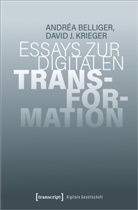 Andréa Belliger, David Krieger, David J Krieger, David J. Krieger - Essays zur digitalen Transformation