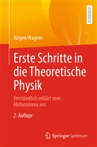 Jürgen Wagner - Erste Schritte in die Theoretische Physik