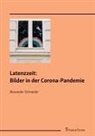 Alexander Schneider - Latenzzeit: Bilder in der Corona-Pandemie