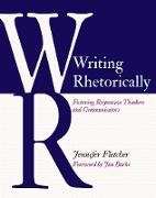 Jennifer Fletcher,  Fletcher Jennifer - Writing Rhetorically - Fostering Responsive Thinkers and Communicators