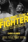 Chris Algieri, Tony Ricci - So You Want to Be a Fighter