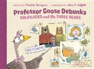 Paulette Bourgeois, Alex G. Griffiths, Alex G. Griffiths - Professor Goose Debunks Goldilocks and the Three Bears