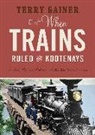 Terry Gainer - When Trains Ruled the Kootenays