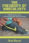 Kova&amp;, Uros Kova&amp;269;, Uro¿ Kova¿, Uros Kovac, Uroš Kovač - The Precarity of Masculinity