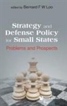 Bernard F W Loo, Bernard F. W. Loo, Bernard F W Loo, Bernard F W Loo, Bernard F. W. Loo - Strategy And Defense Policy For Small States: Problems And Prospects