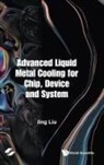 Jing Liu, Jing Liu, Liu Jing - Advanced Liquid Metal Cooling For Chip, Device And System