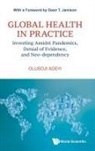 Olusoji Adeyi, Adeyi Olusoji, Dean T. Jamison, Olusoji Adeyi, Olusoji Adeyi &amp; Dean T Jamison - Global Health In Practice: Investing Amidst Pandemics, Denial Of Evidence, And Neo-dependency