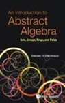 Steven H Weintraub, Steven Howard Weintraub, Steven Howard Weintraub - Introduction To Abstract Algebra, An: Sets, Groups, Rings, And Fields