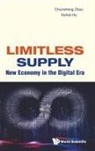 Chunsheng Zhou, Chunsheng Zhou &amp; Xiuhai Hu, Xiuhai Hu, Xiuhai Hu, Chunsheng Zhou, Zhou Chunsheng - Limitless Supply: New Economy In The Digital Era