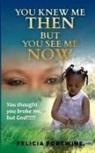 Felicia Portwine - You Knew Me Then, But You See Me Now