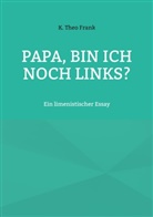 K Theo Frank, K. Theo Frank - Papa, bin ich noch links?