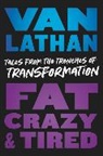 Van Lathan, Van Lathan Jr. - Fat, Crazy, and Tired