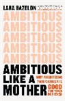 Lara Bazelon - Ambitious Like a Mother