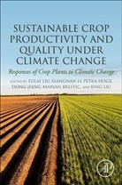 Fulai (Full Professor Liu, Marian Brestic, Marian (Professor Brestic, Petra Hogy, Petra (Professor of Plant Ecology and Ecotoxicoloogy Hogy, Dong Jiang... - Sustainable Crop Productivity and Quality Under Climate Change