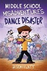 Jason Platt - Middle School Misadventures: Dance Disaster: Volume 3