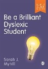 Sarah Myhill, Sarah J Myhill, Sarah J J Myhill, Sarah J. Myhill - Be a Brilliant Dyslexic Student