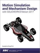 Kuang-Hua Chang - Motion Simulation and Mechanism Design with SOLIDWORKS Motion 2017