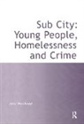 Julia Wardhaugh, Wardhaugh Julia, Julia Wardhaugh - Sub City: Young People, Homelessness and Crime