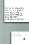 David Arter, Arter David - From Farmyard to City Square? The Electoral Adaptation of the Nordic Agrarian Parties