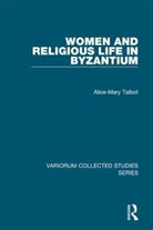 Alice-Mary Talbot, Talbot Alice-Mary - Women and Religious Life in Byzantium