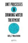 MASSCHELEIN, Willy J. Masschelein, Masschelein Willy J. - Unit Processes in Drinking Water Treatment