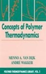 Menno A. van Dijk, Menno A. (Shell Research &amp; Technology Center van Dijk, Andre Wakker, Andre (Shell Research &amp; Technology Center Wakker, Wakker Andre - Concepts in Polymer Thermodynamics, Volume II