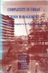 Et Al, R. Arjen Boin, Paul’t Hart, Marceline B.R. Kroon, Marc H.P. Otten, Werner I.E. Overdijk... - Complexity in Urban Crisis Management