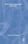 Robert M. Grant - Early Christians and Animals