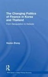 Xiaoke Zhang - The Changing Politics of Finance in Korea and Thailand