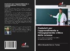 Allbin Eduardo Garcia Torres - Postulati per l'apprendimento e l'insegnamento critico delle scienze